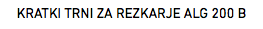 KRATKI TRNI ZA REZKARJE ALG 200 B